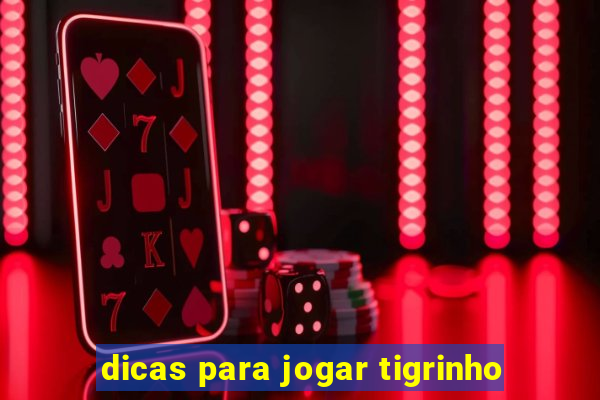 dicas para jogar tigrinho